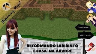 Reformando Labirinto & Casa na Árvore | Frannies2 (Server) & Cia