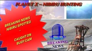 Planet x Update Today! Buoy Cam Planet x * Nibiru Hunting the skies..