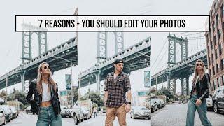 7 reasons YOU should EDIT YOUR PHOTOS today!