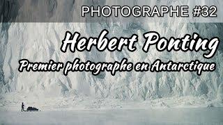 ????️ Herbert Ponting Le premier photographe en Antarctique | Photographe #32