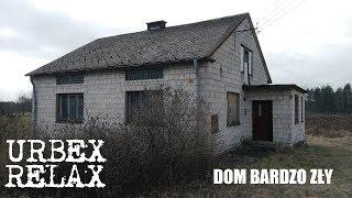 Dom bardzo zły - Urbex Relax