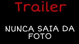 Trailer •Nunca saia da foto•