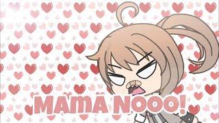 Mama Nooo || Gacha Life