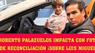 Roberto Palazuelos impacta con foto de reconciliación ¡sobre Luis Miguel!