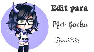 •Edit Para Mei Gacha• SpeedEdit | Kikita Gacha